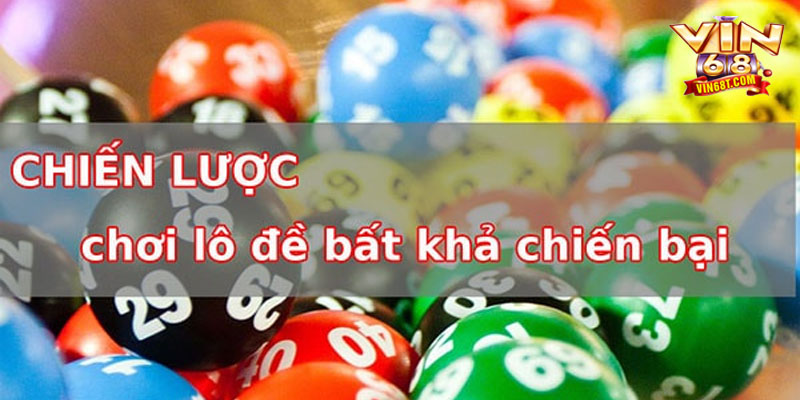 Chiến Thuật Đánh Lô Bất Bại – Bí Kíp Chơi Hiệu Quả Vin68 Muốn thắng lô mỗi ngày? Hãy thử ngay chiến thuật đánh lô bất bại này