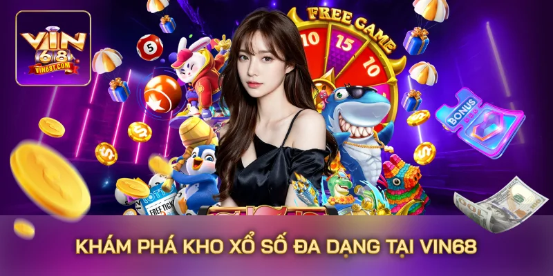 Khám phá kho xổ số đa dạng tại Vin68