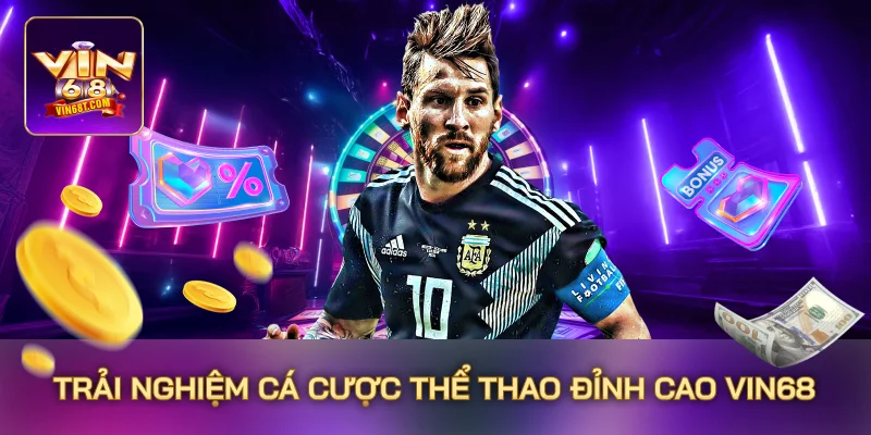 Trải nghiệm cá cược thể thao đỉnh cao Vin68