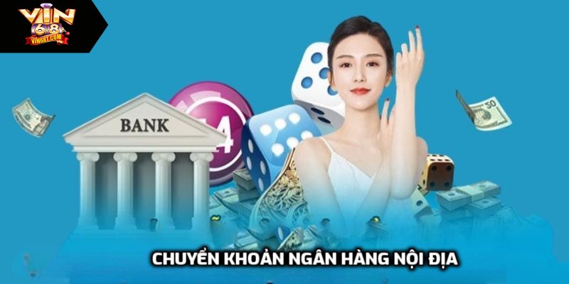 Chuyển khoản ngân hàng nội địa nạp & rút tiền vin68