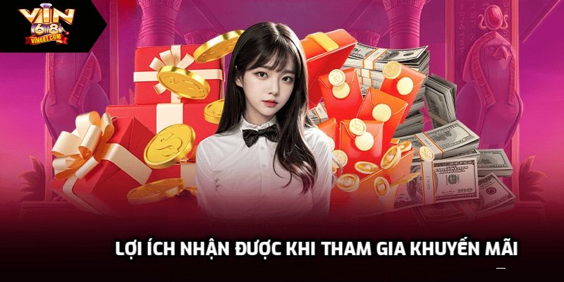 Khuyến Mãi Vin68 Mới Nhất Thu Hút Hàng Ngàn Người Chơi Lợi ích nhận được khi tham gia khuyến mãi