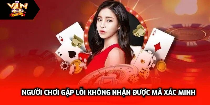 Người chơi gặp lỗi không nhận được mã xác minh