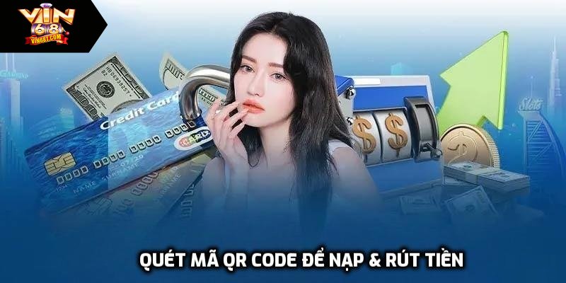 Quét mã QR Code để nạp & rút tiền vin68 nhanh chóng